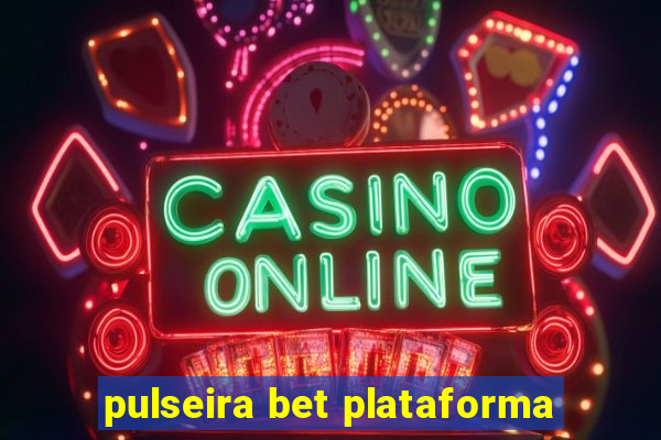 pulseira bet plataforma